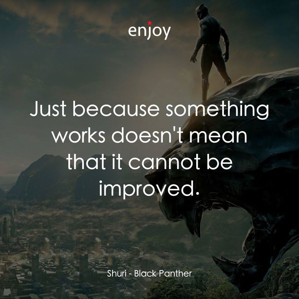 Just because something works doesn't mean that it cannot be improved.